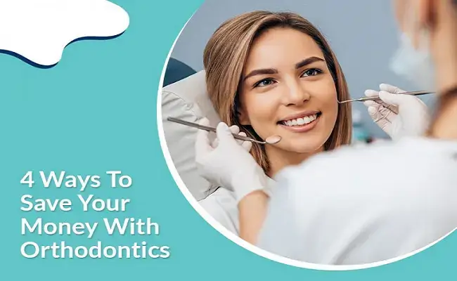 4 Ways to Save Your Money with Orthodontics