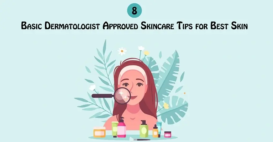 8 Basic Dermatologist-Approved Skincare Tips for Best Skin