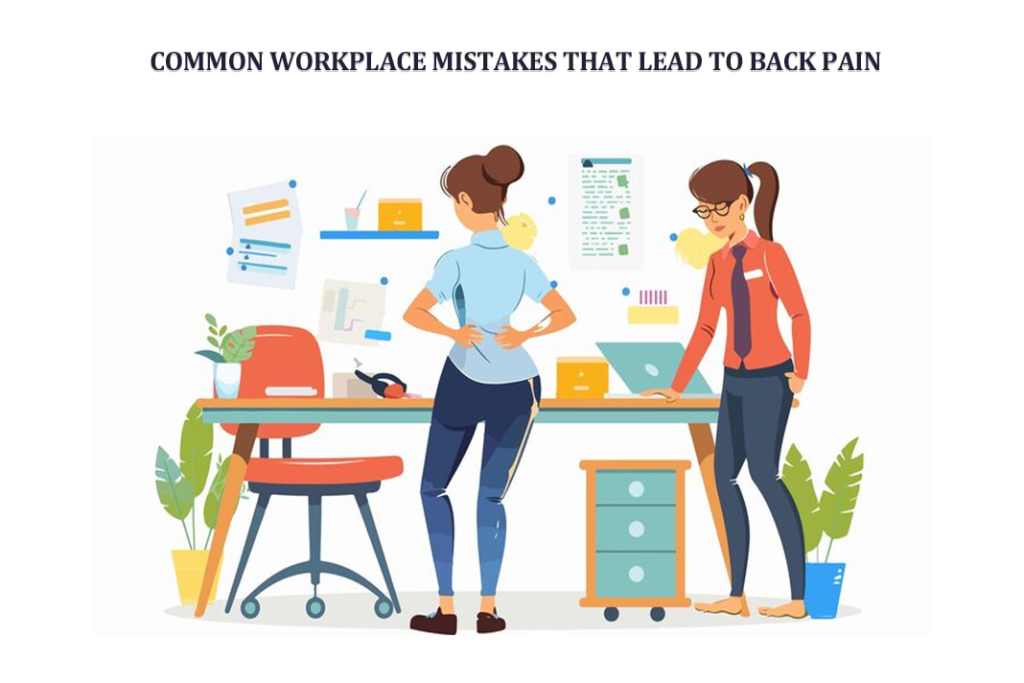 Common Workplace Mistakes That Lead to Back Pain